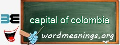 WordMeaning blackboard for capital of colombia